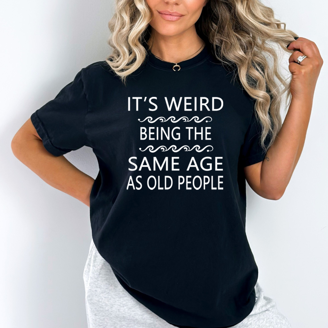 Same Age As Old People - Unisex T-Shirt