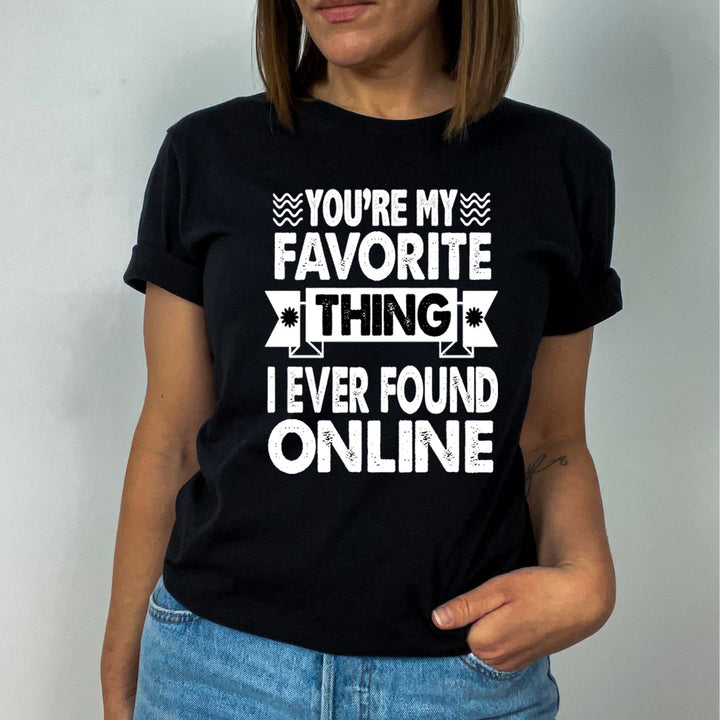 My Favorite Thing Found Online - Unisex T-Shirt