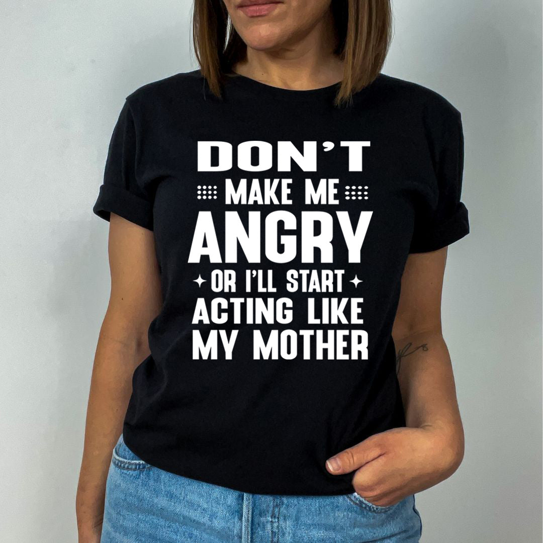 Don't Make Me Angry - Unisex T-Shirt