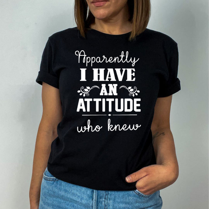 I Have An Attitude Who Knew - Unisex T-Shirt