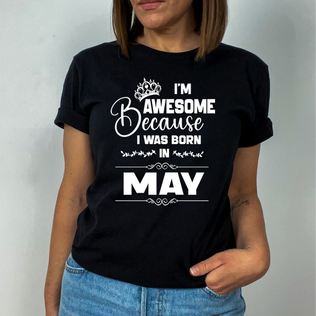I'm Awesome because I was Born in May - Unisex T-Shirt