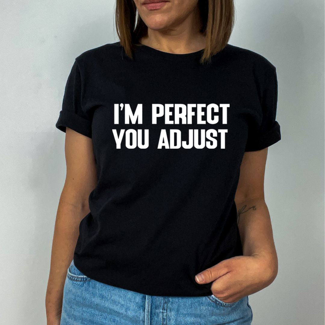 I'm Perfect You Adjust - Unisex T-Shirt