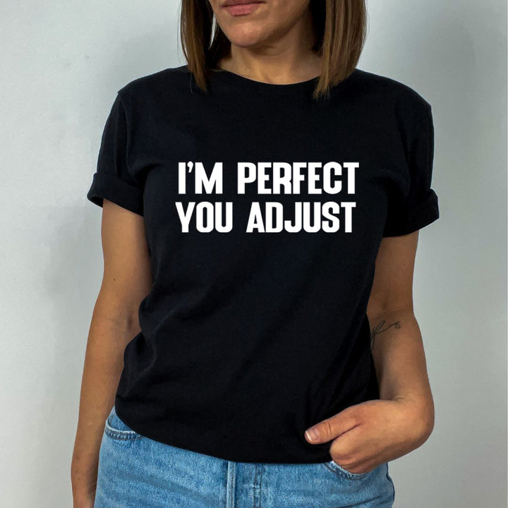 I'm Perfect You Adjust - Unisex T-Shirt
