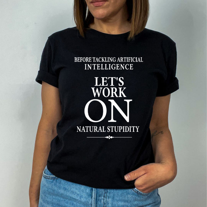 Let's Work On Natural Stupidity - Unisex T-Shirt
