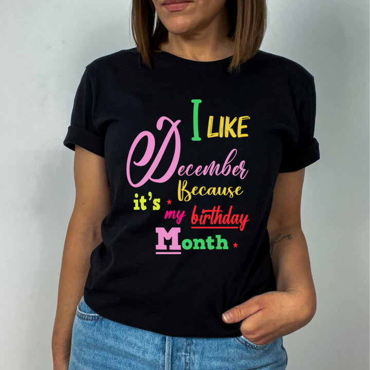 I Like December Because It's My Birthday Month - Unisex T-Shirt