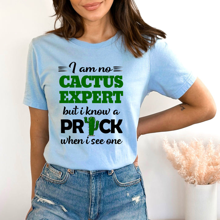 " I am no Cactus Expert " - Bella Canvas T-Shirt