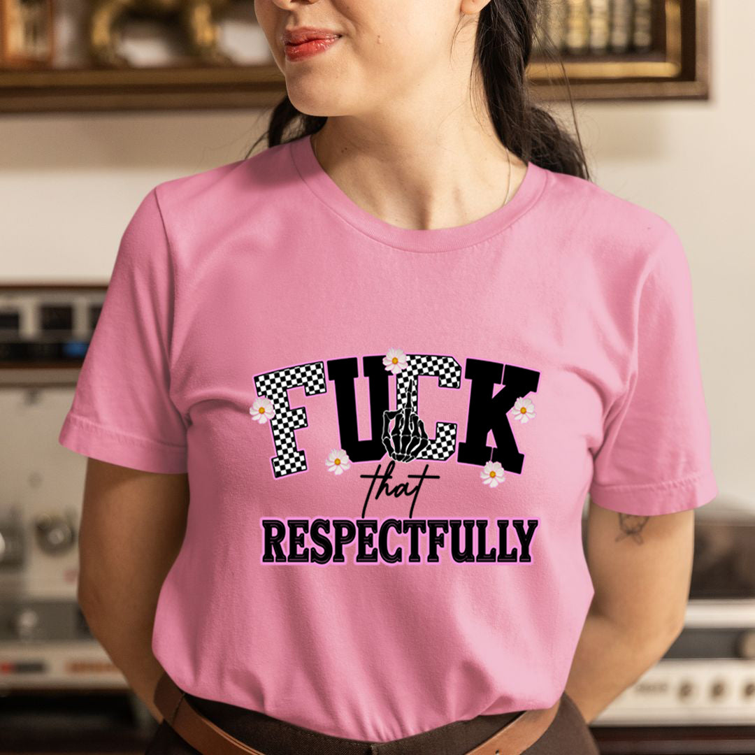 Fuck That Respectfully - Unisex T-Shirt