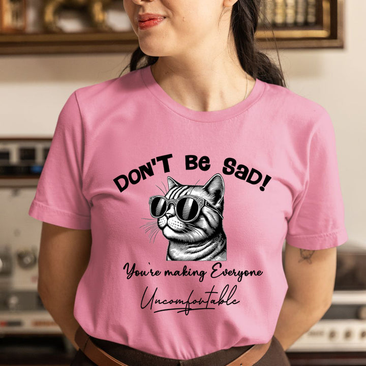Don't Be Sad - Unisex T-Shirt