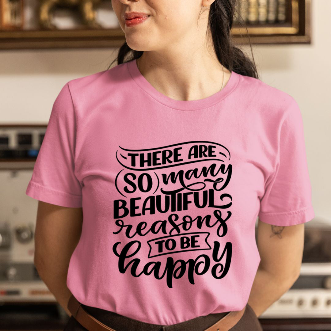 Reasons To Be Happy - Unisex T-Shirt