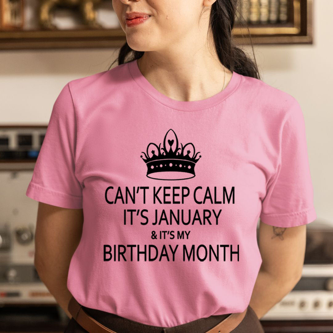 Can't Keep Calm It's January & It's My Birthday Month -  Unisex T-Shirt