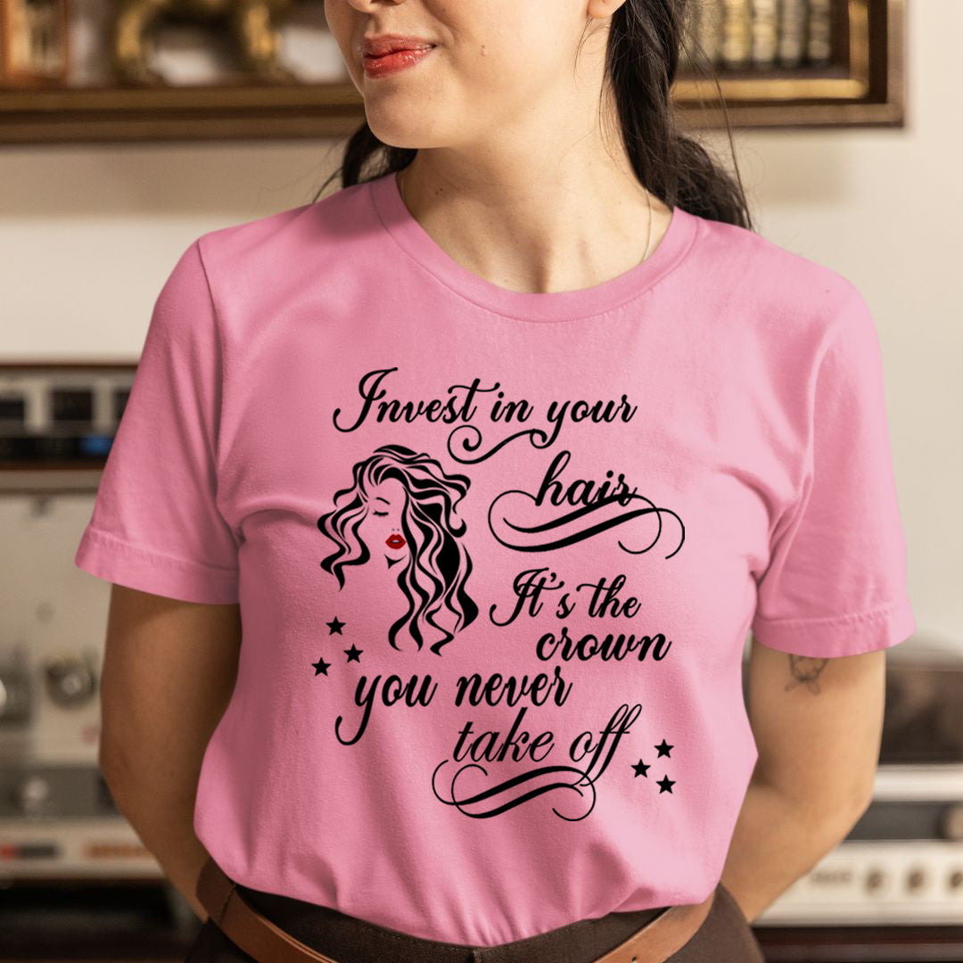 Invest in Your Hair It's The Crown - Unisex T-Shirt