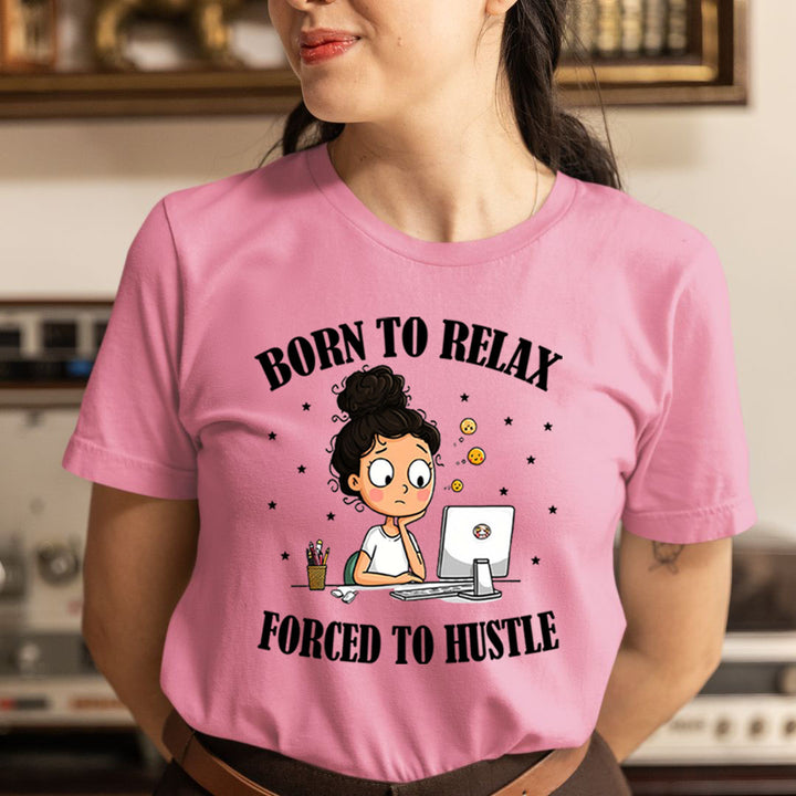 Born To Relax Force To Hustle - Unisex T-Shirt