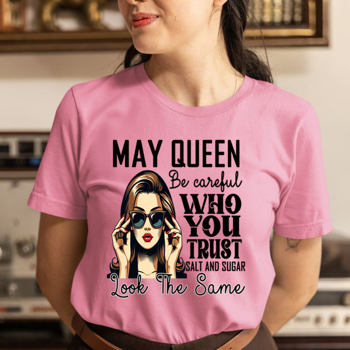 May Queen Who You Trust Salt And Sugar - Unisex T-Shirt
