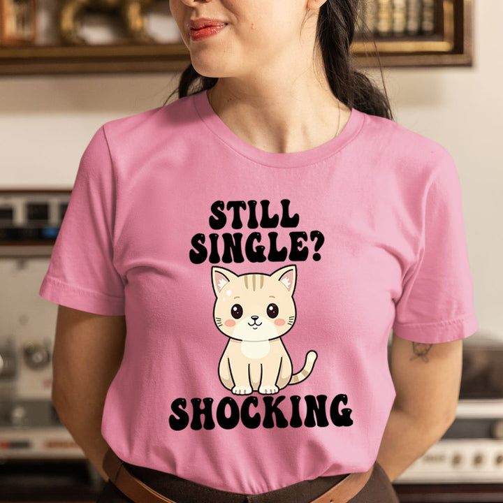 Still Single? Shocking - Unisex T-Shirt