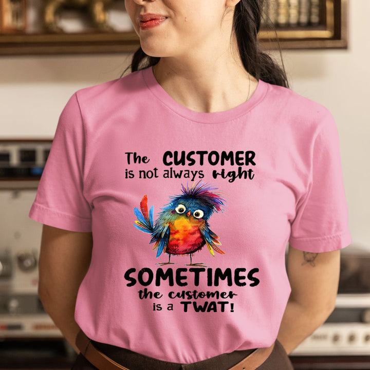 Customer Is not Always Right - Unisex T-Shirt
