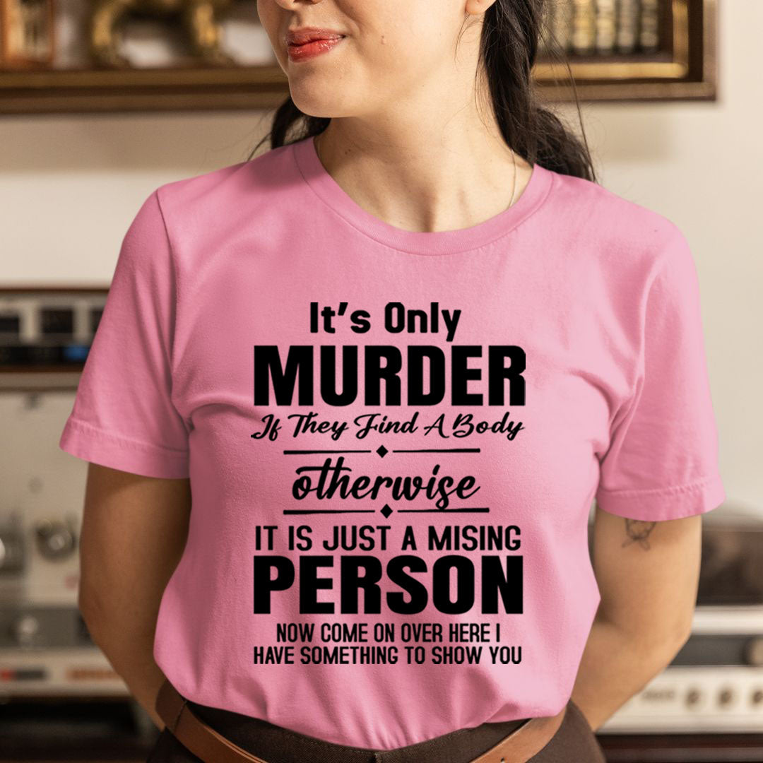 Murder Otherwise A Missing Person  - Unisex T-Shirt