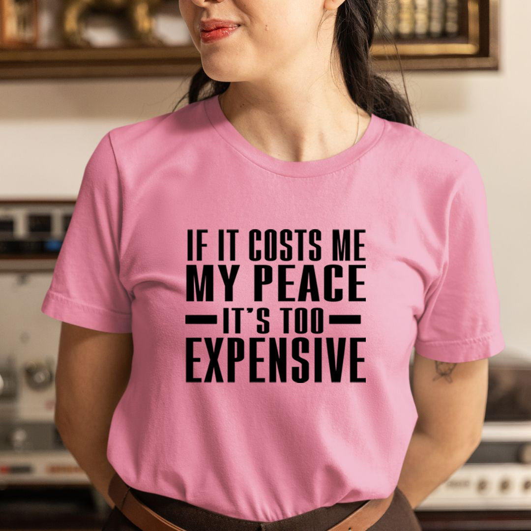 My Peace is Too Expensive - Unisex T-Shirt