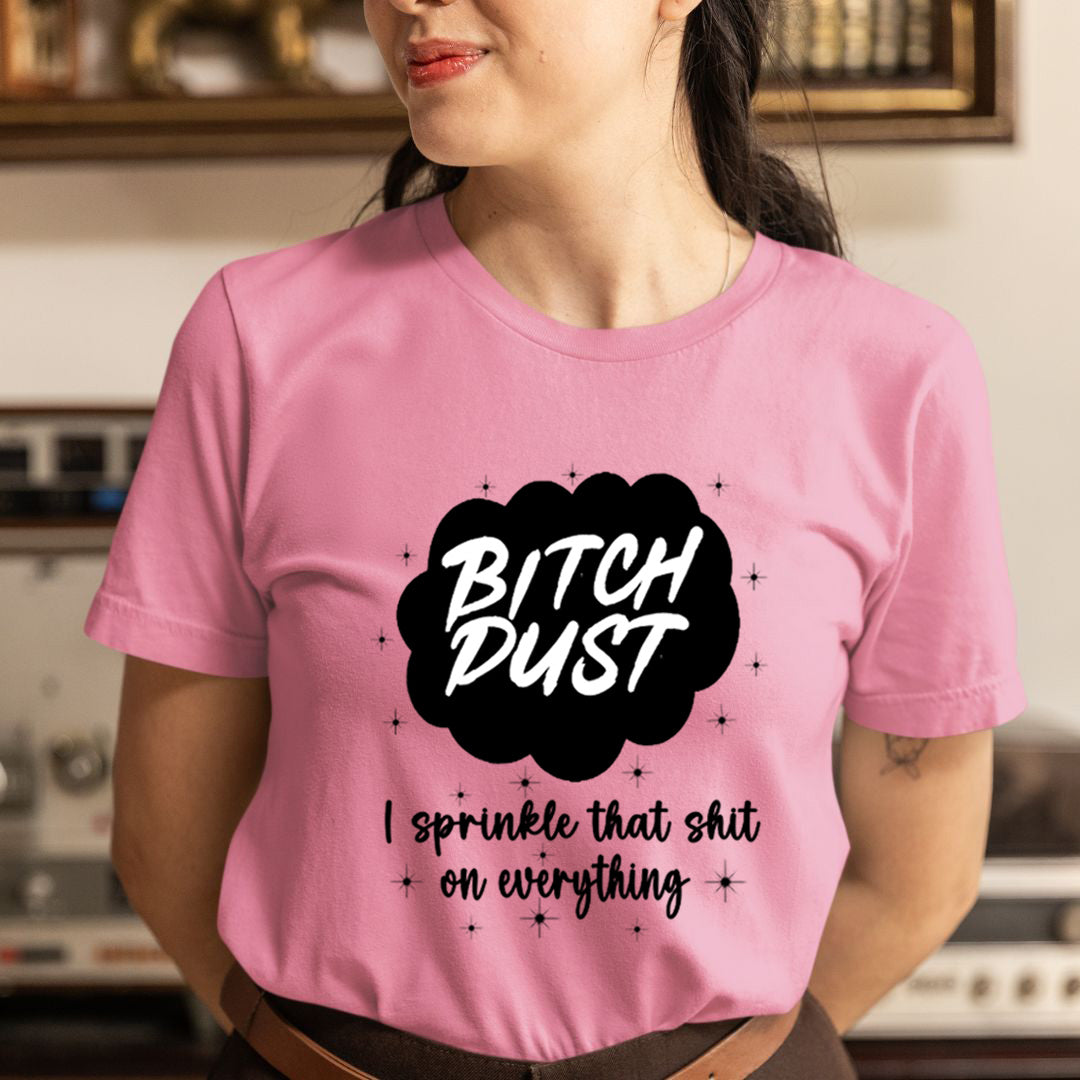 Bitch Dust - Unisex T-Shirt