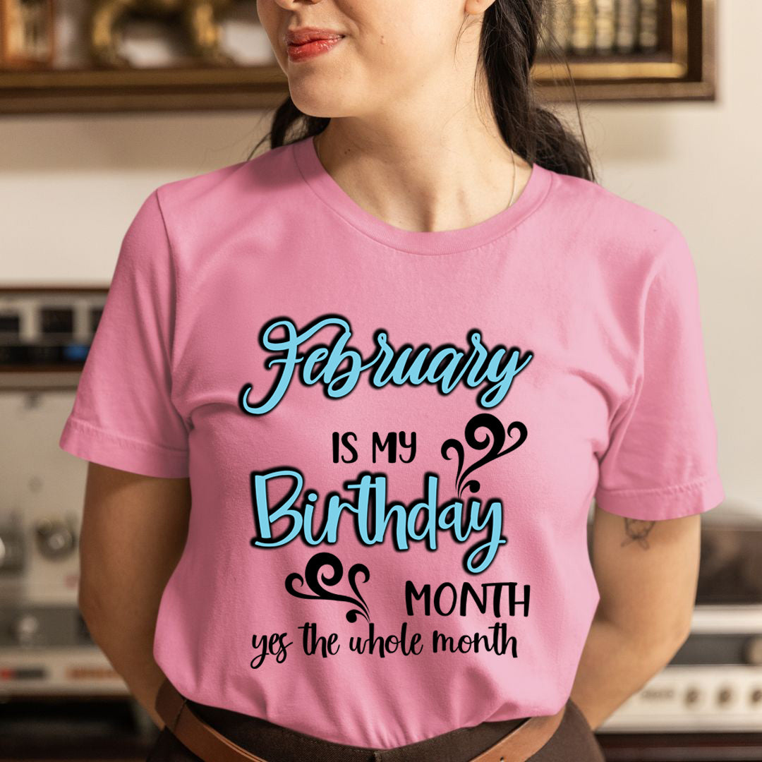 February Is My Birthday Month - Unisex T-Shirt