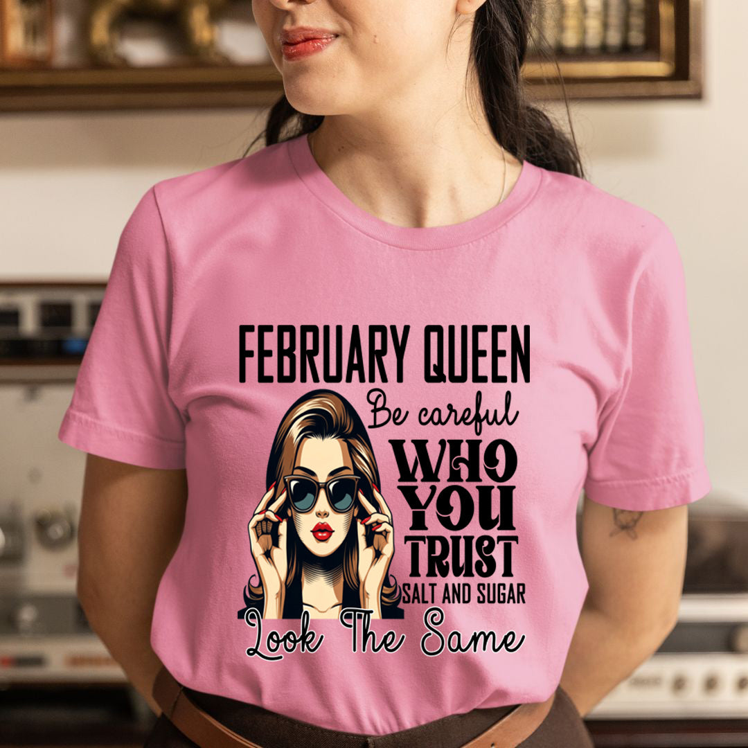February Queen Who You Trust Salt And Sugar - Unisex T-Shirt