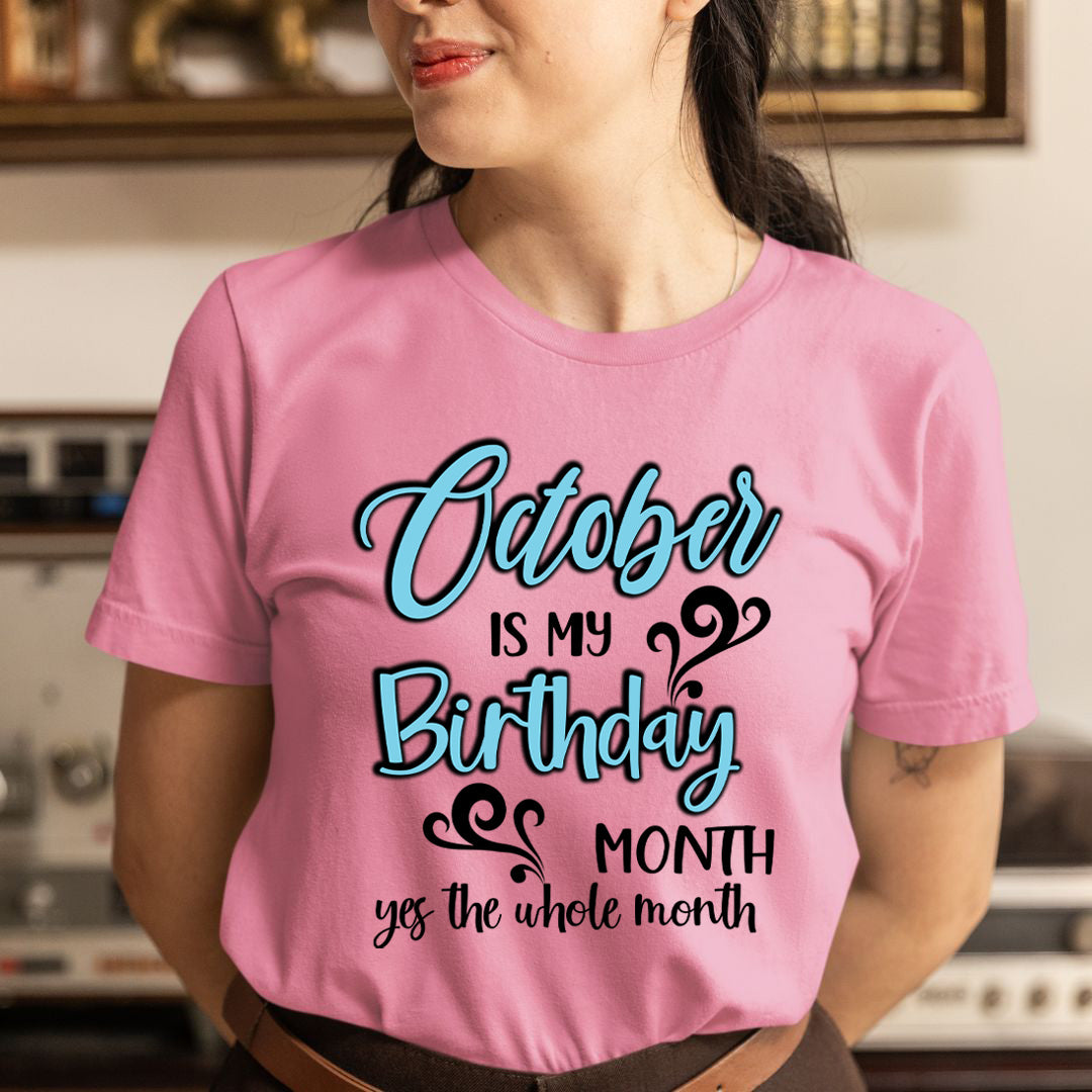 October Is My Birthday Month - Unisex T-Shirt