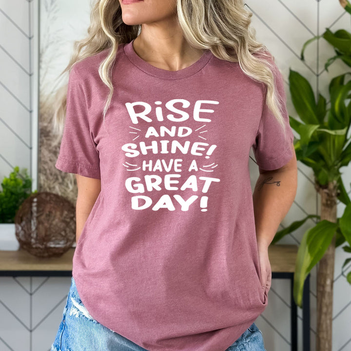 Rise And Shine Have A Great Day - Bella canvas