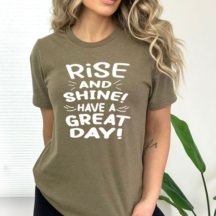 Rise And Shine Have A Great Day - Bella canvas