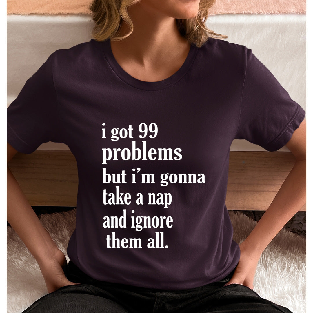 I Got 99 Problems - Unisex T-Shirt