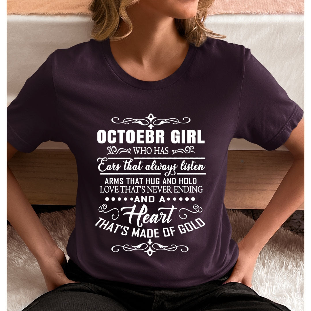 October Girl Who Has Heart That's Made Of Gold  - Unisex T-Shirt