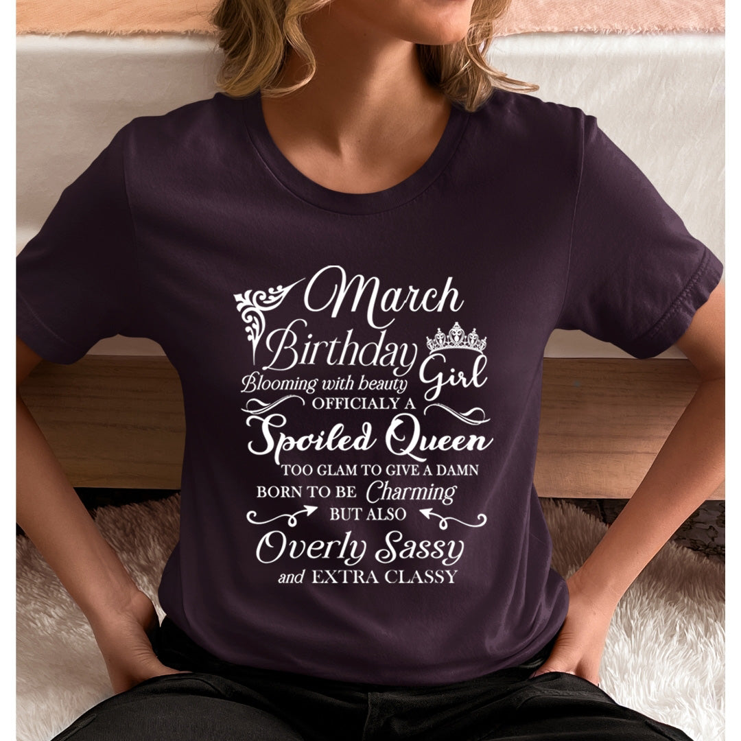March Birthday Girl Officially a Spoiled Queen, born to be Charming - Unisex T-Shirt