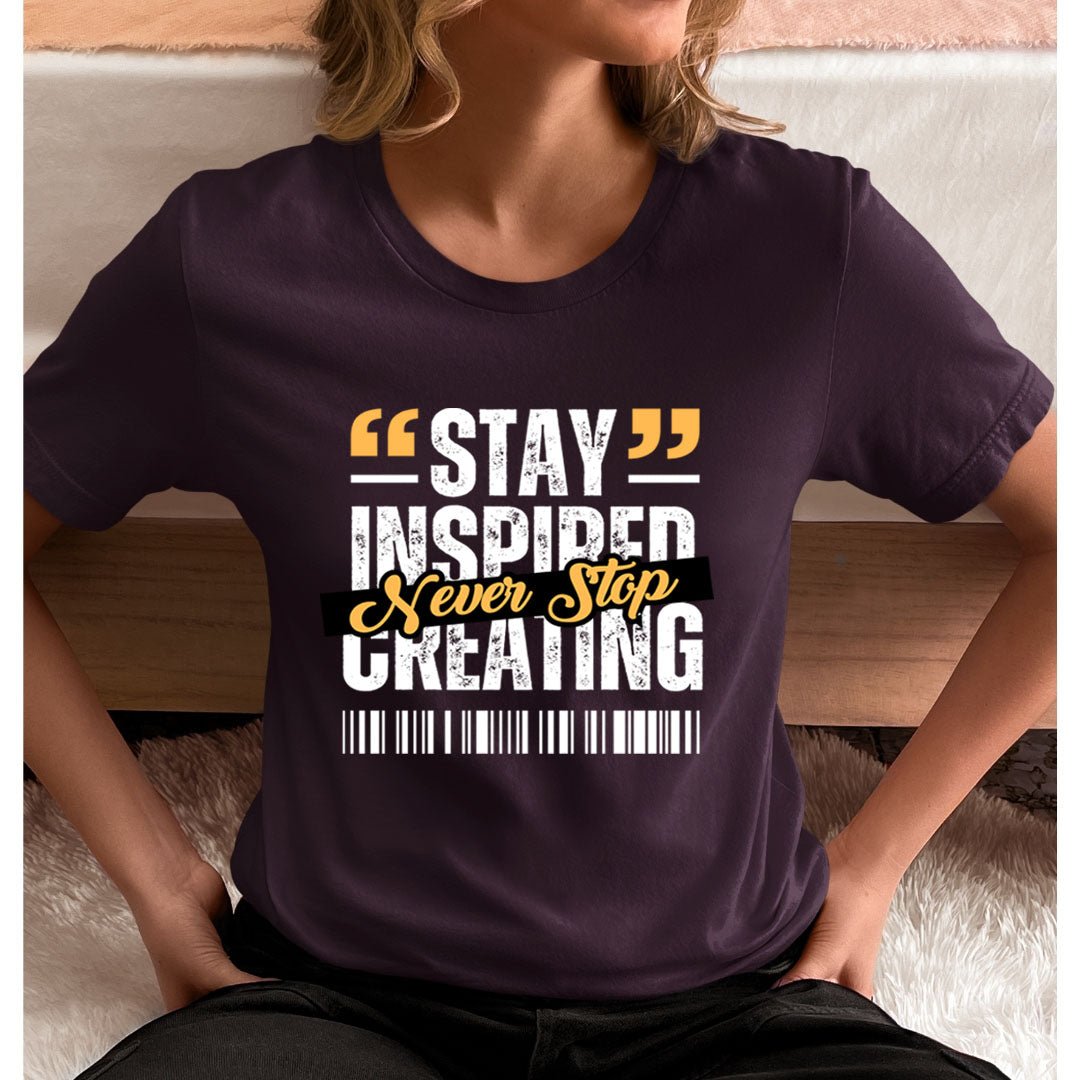 Stay Inspired Never Stop Creating  - Unisex T-Shirt