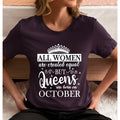 All Women Are Created Equal But Queens are Born On October - Unisex T-Shirt