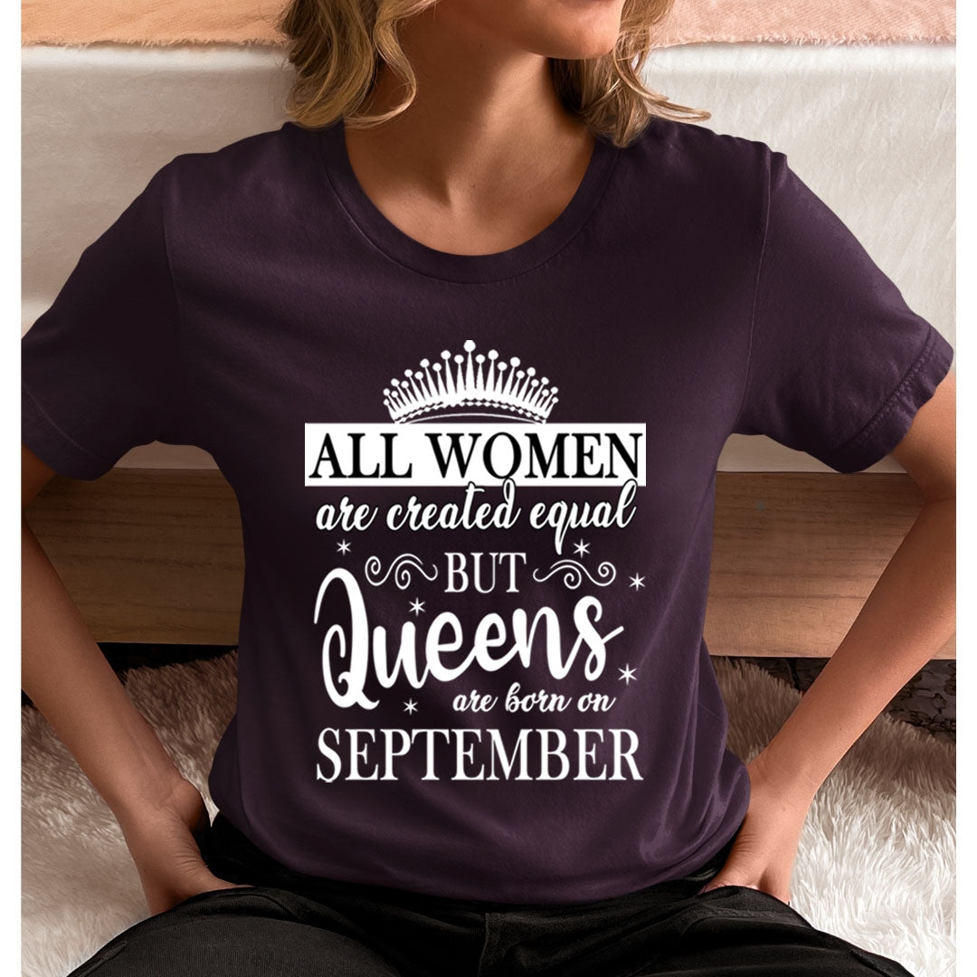 All Women Are Created Equal But Queens are Born On September - Unisex T-Shirt