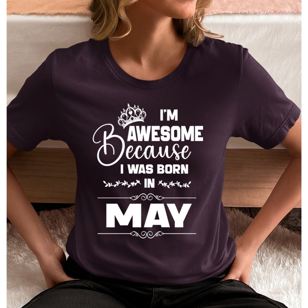 I'm Awesome because I was Born in May - Unisex T-Shirt