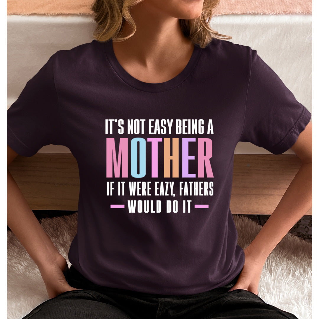 It's Not Easy Being a mother - Unisex T-Shirt