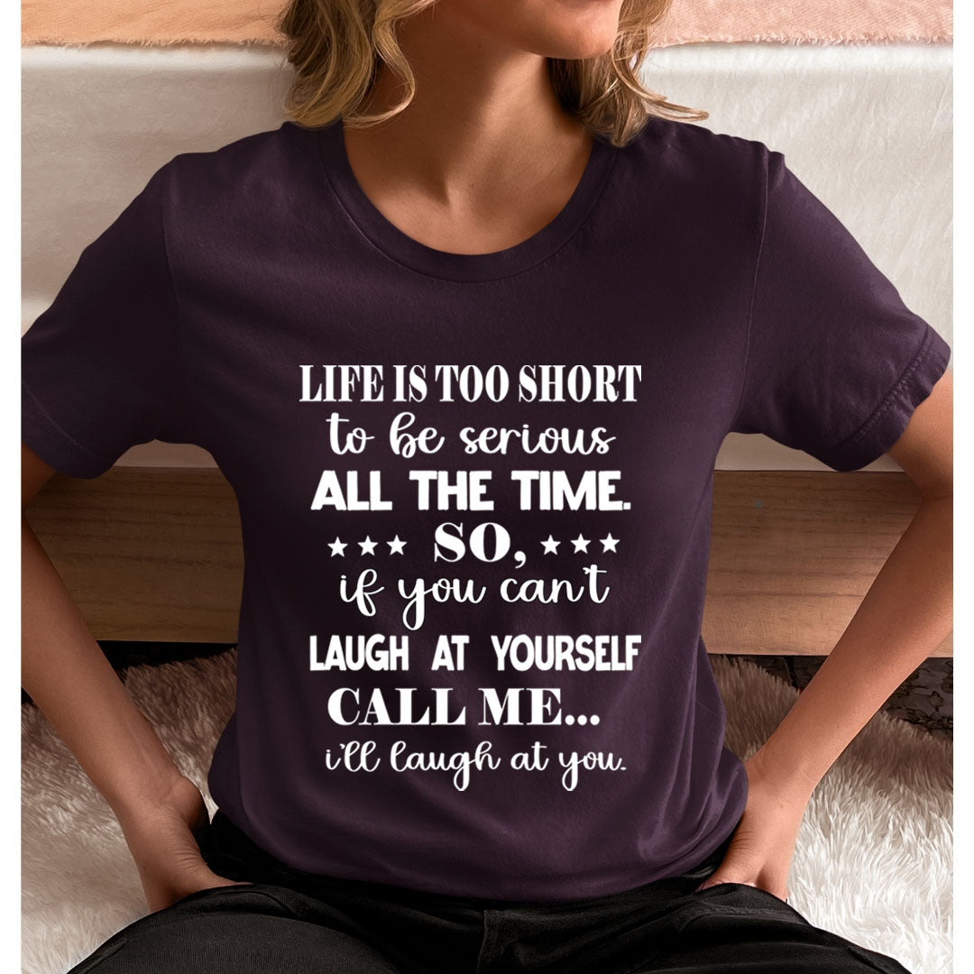 Life is Too Short To Be Serious  - Unisex T-Shirt