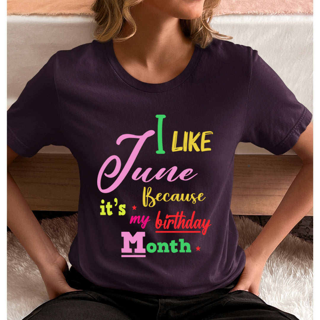 I Like June Because It's My Birthday Month - Unisex T-Shirt