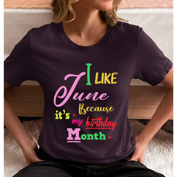 I Like June Because It's My Birthday Month - Unisex T-Shirt