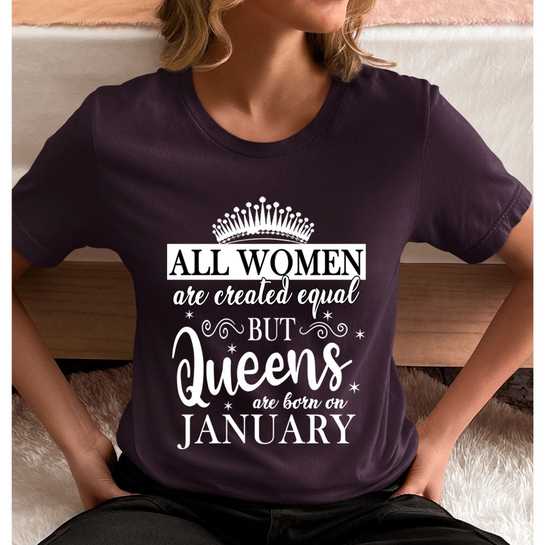 All Women Are Created Equal But Queens are Born On January - Unisex T-Shirt