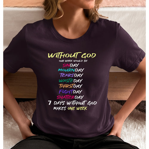 7 Days Without God Makes one Week - Unisex T-Shirt