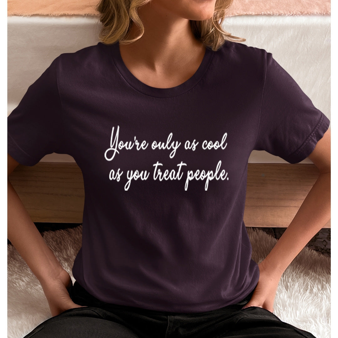 Cool As You Treat People - Unisex T-Shirt