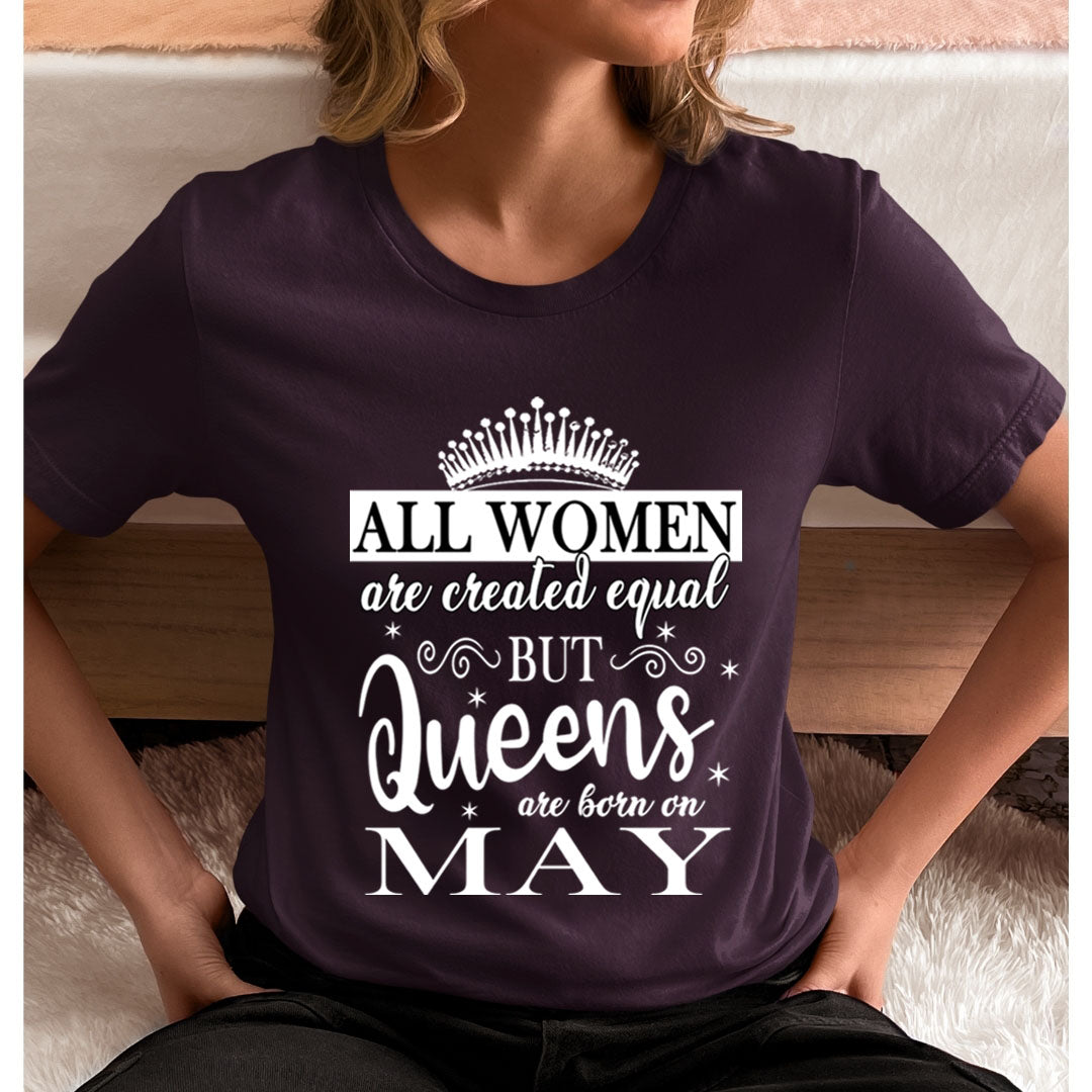 All Women Are Created Equal But Queens are Born On May - Unisex T-Shirt