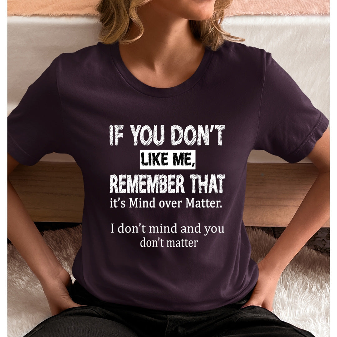 If You Don't like Me Don't Matter - Unisex T-Shirt