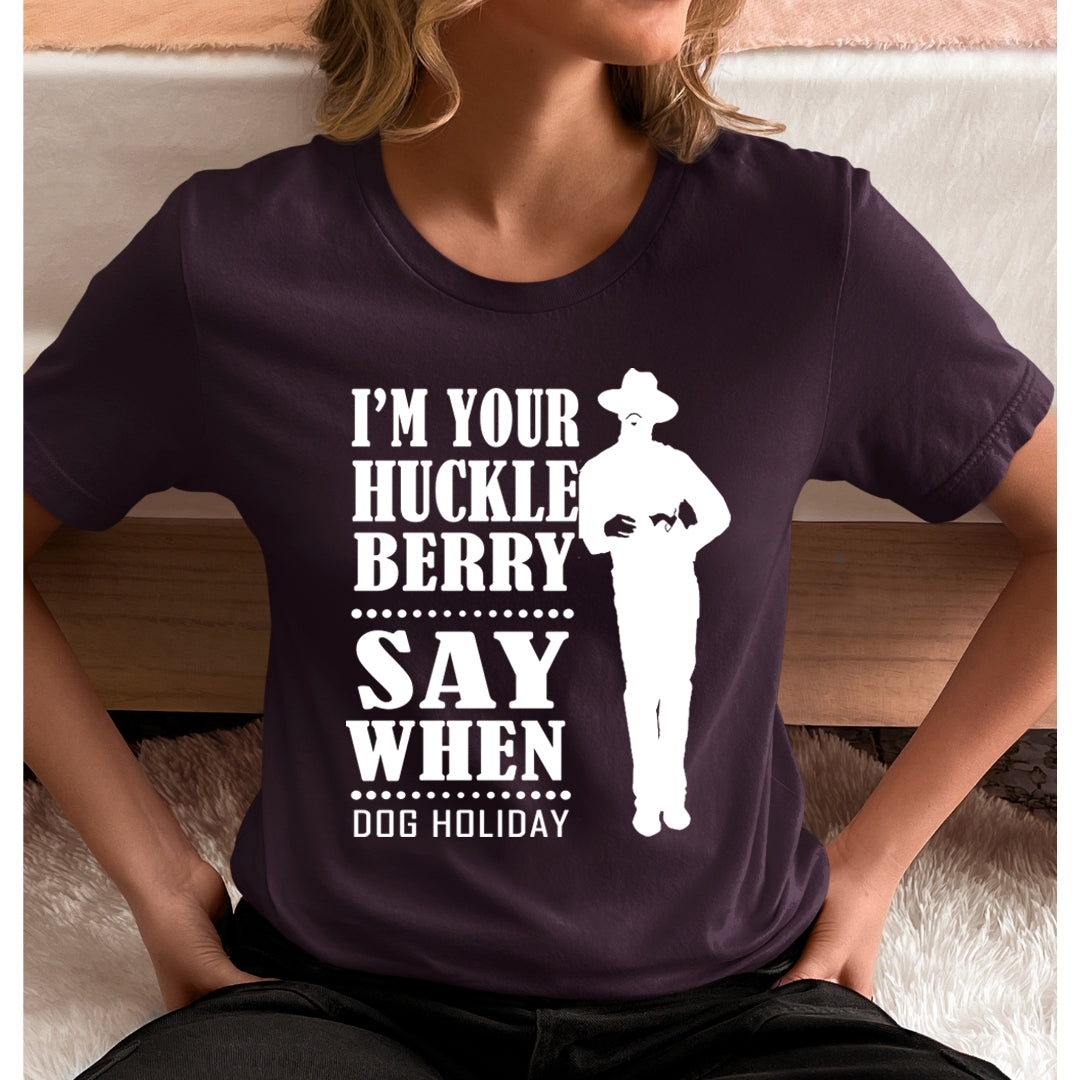 I'm Your Huckle Berry - Unisex T-Shirt