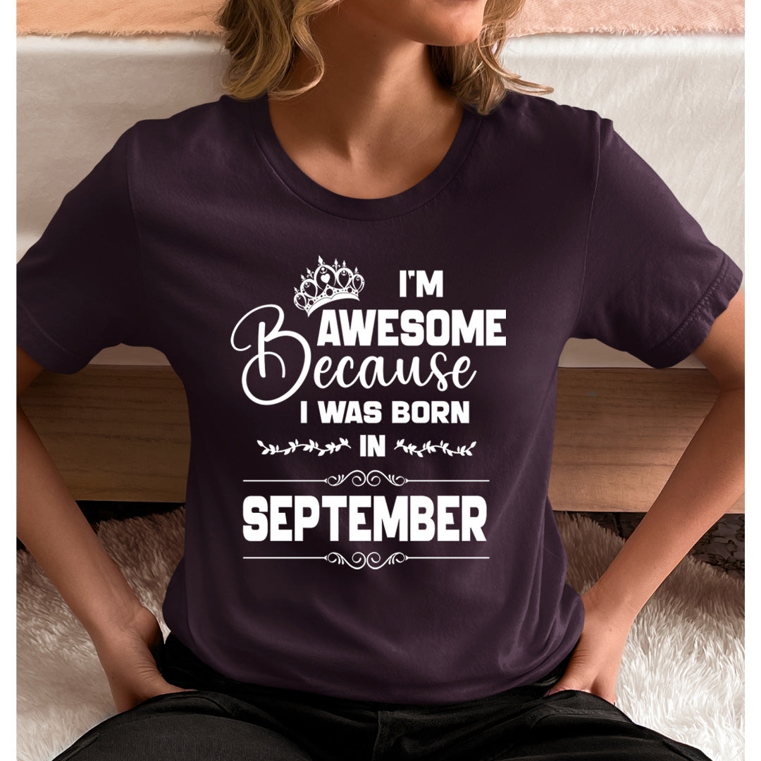 I'm Awesome because I was Born in September - Unisex T-Shirt