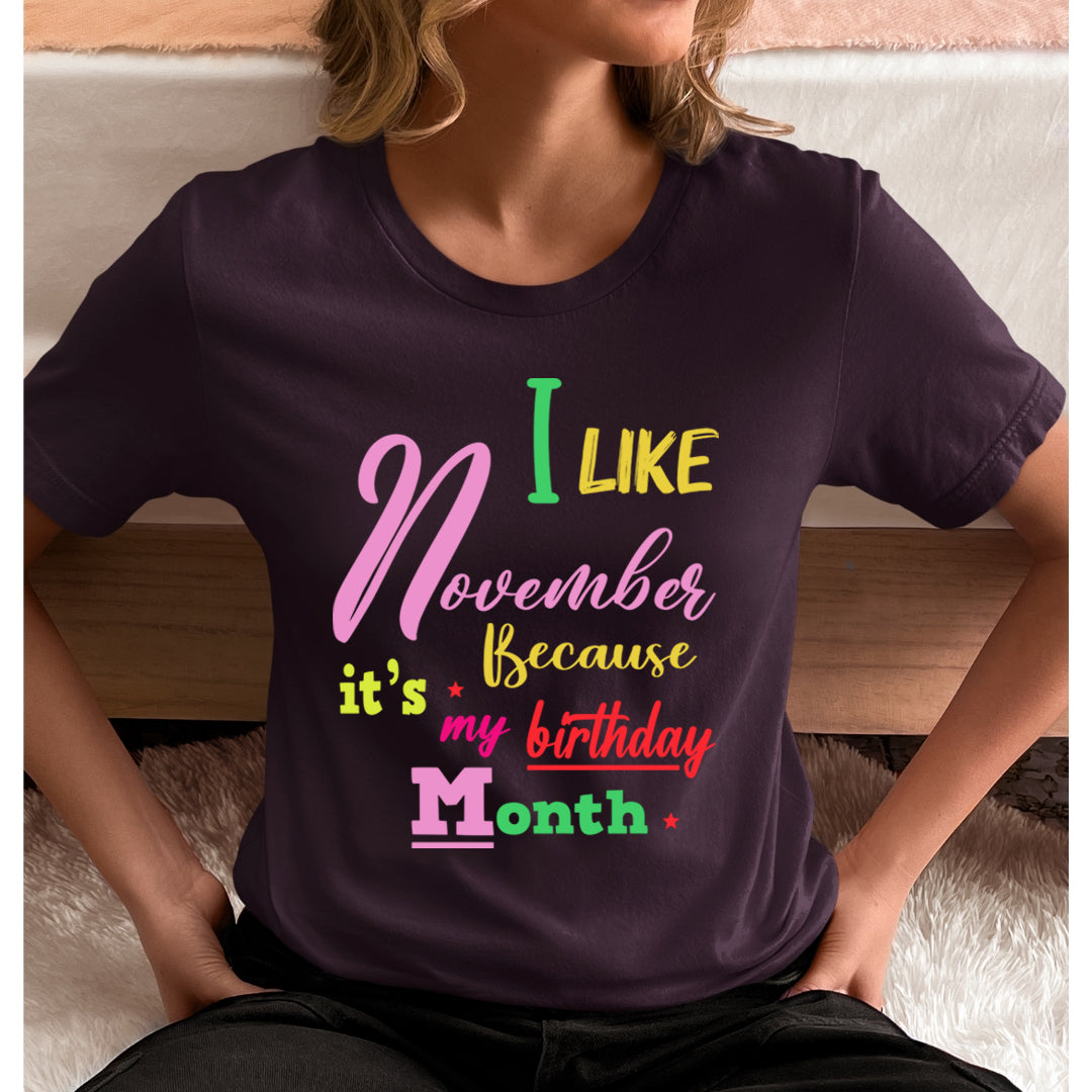 I Like November Because It's My Birthday Month - Unisex T-Shirt