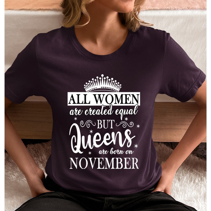 All Women Are Created Equal But Queens are Born On November - Unisex T-Shirt