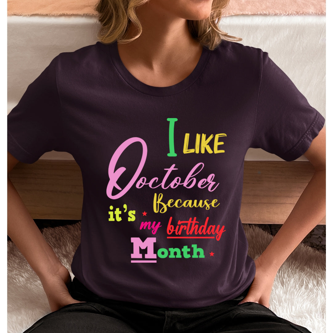 I Like October Because It's My Birthday Month - Unisex T-Shirt