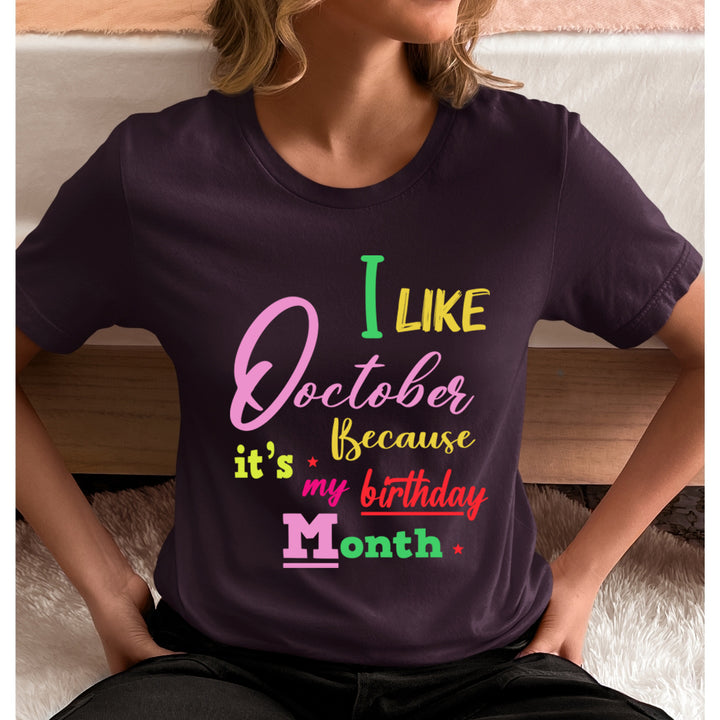 I Like October Because It's My Birthday Month - Unisex T-Shirt
