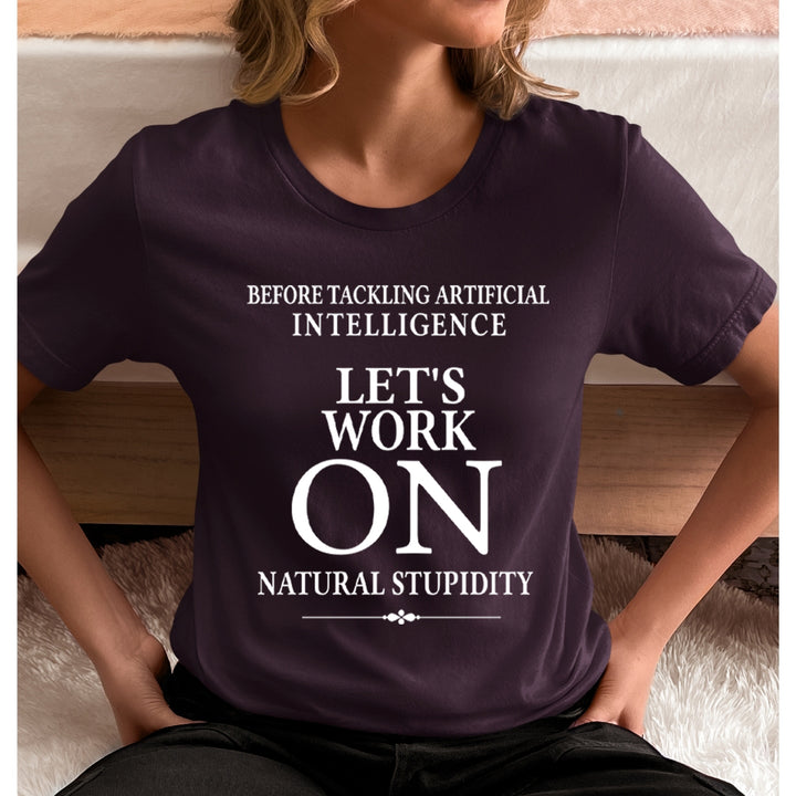 Let's Work On Natural Stupidity - Unisex T-Shirt